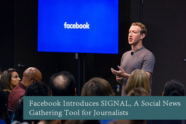 Facebook Introduces SIGNAL, A Social News Gathering Tool for Journalists