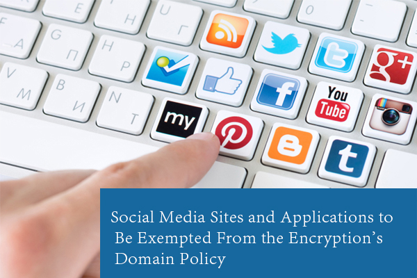 Social Media Sites and Applications to Be Exempted From the Encryption's Domain Policy