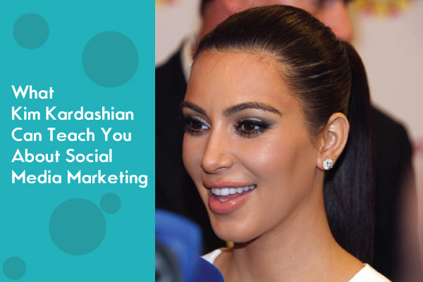 What Kim Kardashian Can Teach You About Social Media Marketing