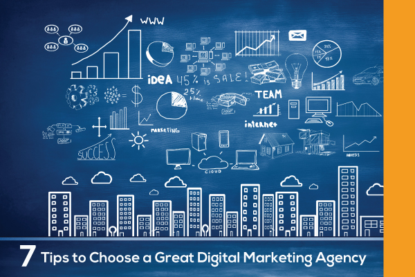 7 Tips to Choose a Great Digital Marketing Agency