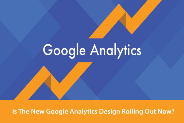 Google Analytics Design Rolling Out