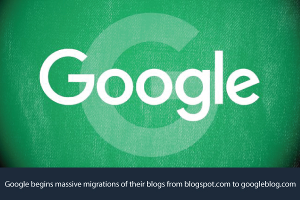 Blogspot.com to Googleblog.com- Google’s Big Migration