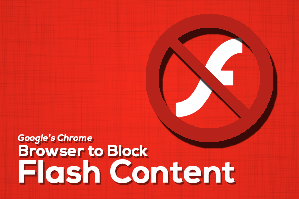 Google’s Browser to Block Flash Content