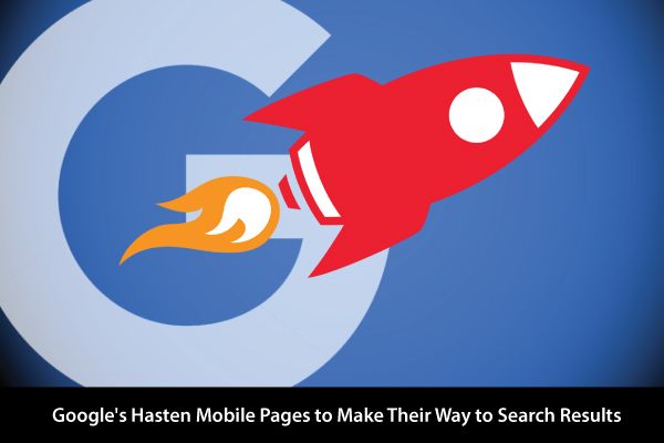 Google’s Hasten Mobile Pages to Make Their Way to Search Results