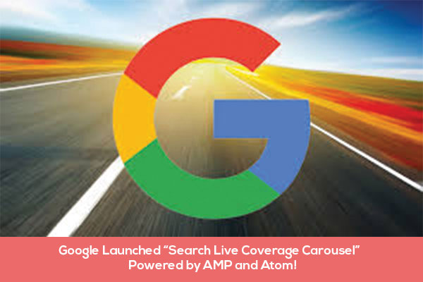 Google Launched “Search Live Coverage Carousel” Powered by AMP and Atom!