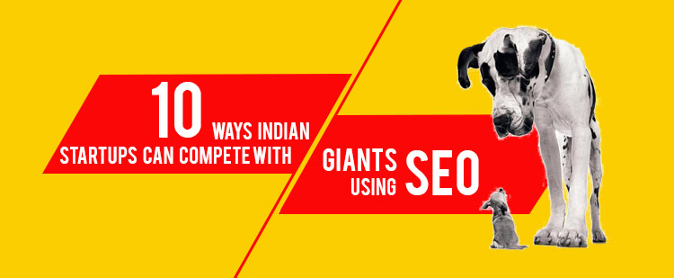 10 Ways Indian Startups Can Compete with Giants Using SEO