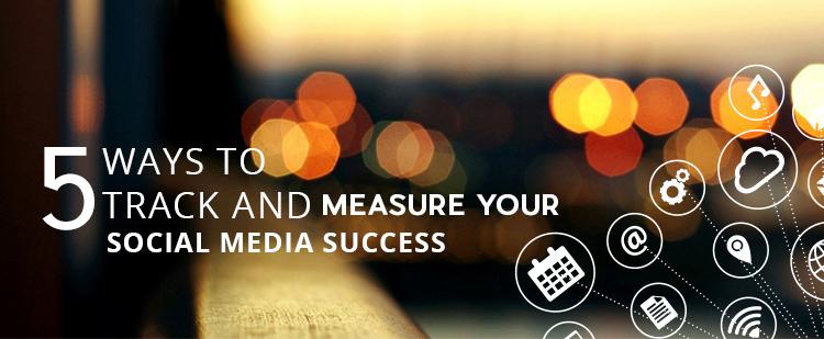5 Ways to Track and Measure Your Social Media Success