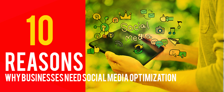 10 Reasons Why Businesses Need Social Media Optimization