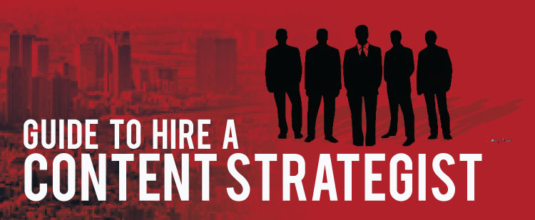 A Guide to Hire the Best Content Strategist for Your Company