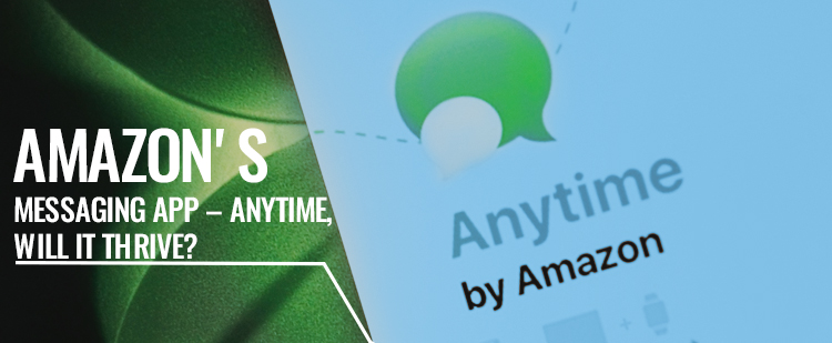 Amazon’s messaging app – Anytime, Will it thrive?