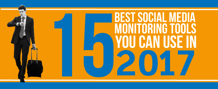 15 Best Social Media Monitoring Tools You Can Use in 2017