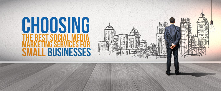 Choosing the Best Social Media Marketing Services for Small Businesses