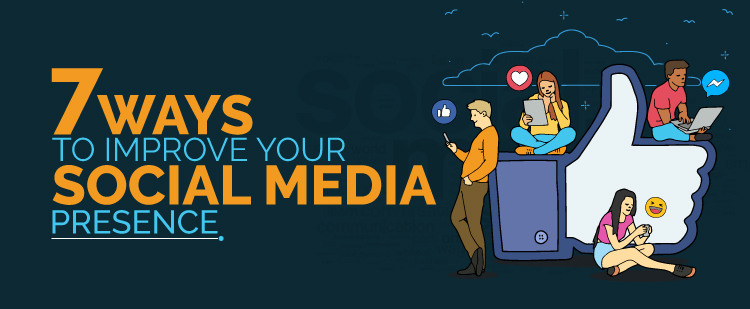 7 Ways to Improve Your Social Media Presence