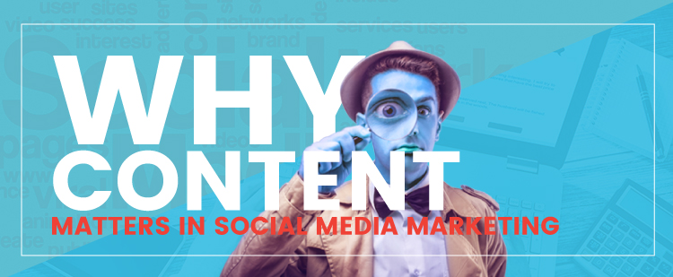 Why Content Matters in Social Media Marketing
