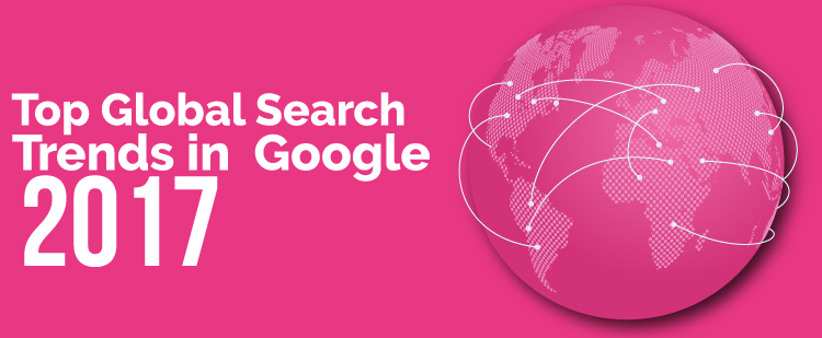 Top Global Search Trends in Google 2017 [Infographic]