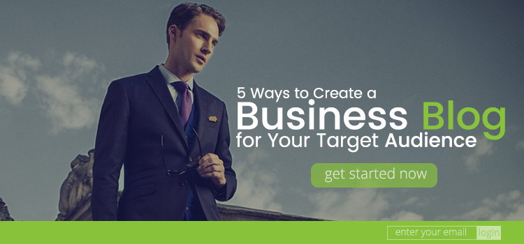 5 Ways to Create a Business Blog for Your Target Audience