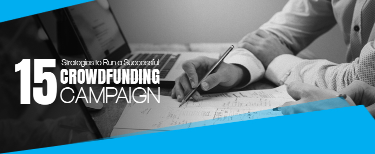 15 Strategies to Run a Successful Crowdfunding Campaign