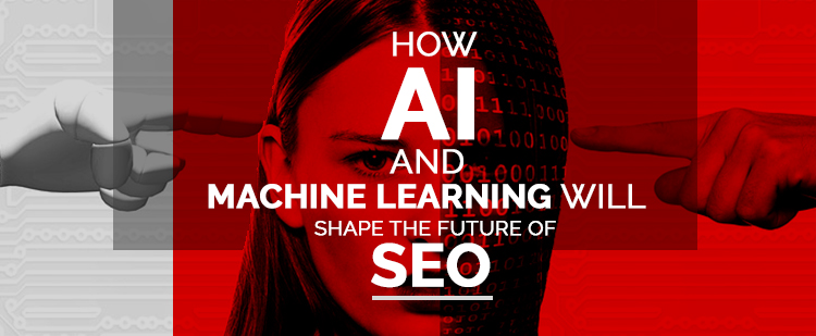 AI and Machine Learning Will Shape the Future of SEO