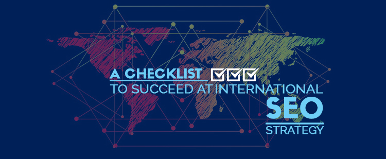 A Checklist to Succeed at International SEO Strategy