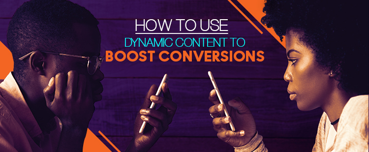 use dynamic content to boost conversions