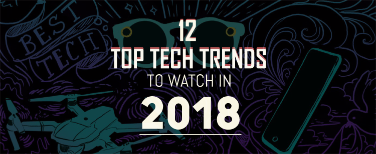 12 Top Tech Trends to Watch in 2018 [Infographic]