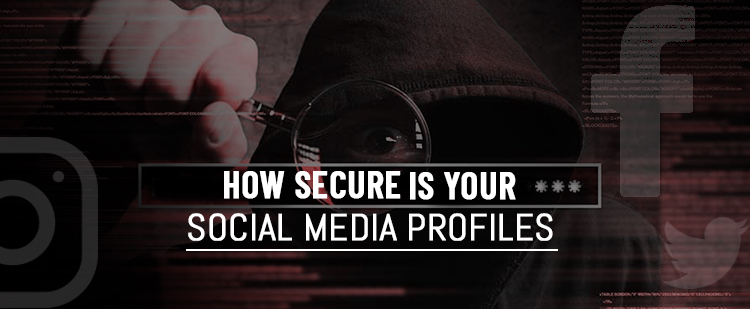 How Secure is Your Social Media Profiles