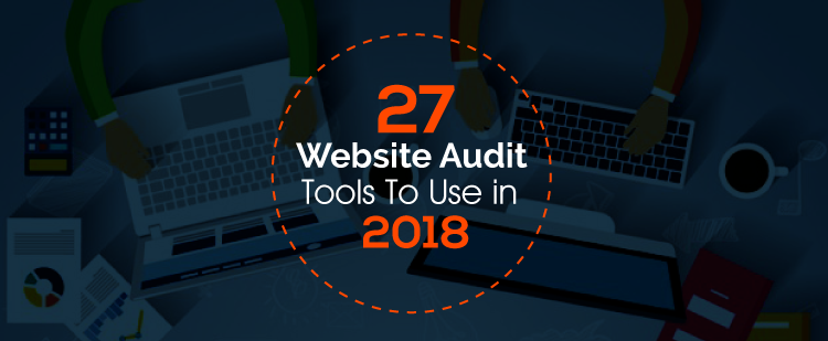 27 Website Audit Tools to Use in 2018 [Infographic]