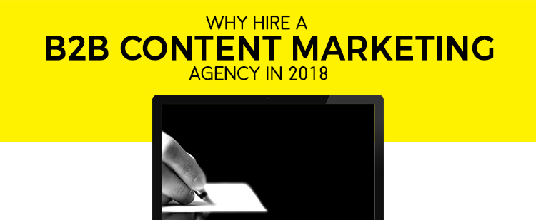 Why Hire a B2B Content Marketing Agency in 2018