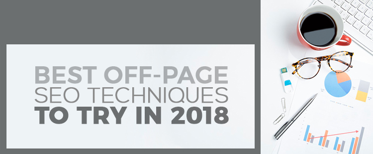Best Off-page SEO Techniques to Try In 2018