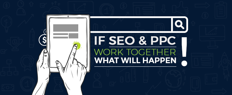 SEO and PPC Work Together