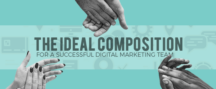 The Ideal Composition for a Successful Digital Marketing Team