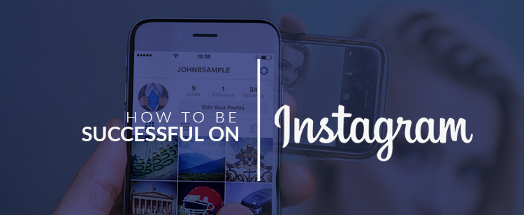 How To Be Successful On Instagram