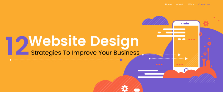 12 Website Design Strategies To Improve Your Business